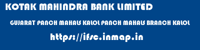 KOTAK MAHINDRA BANK LIMITED  GUJARAT PANCH MAHALS KALOL PANCH MAHALS BRANCH KALOL  ifsc code
